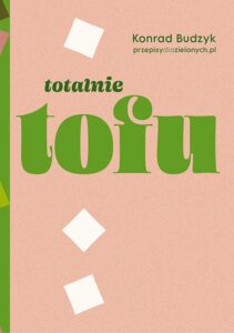Okładka książki Totalnie tofu autorstwa Konrada Budzyka